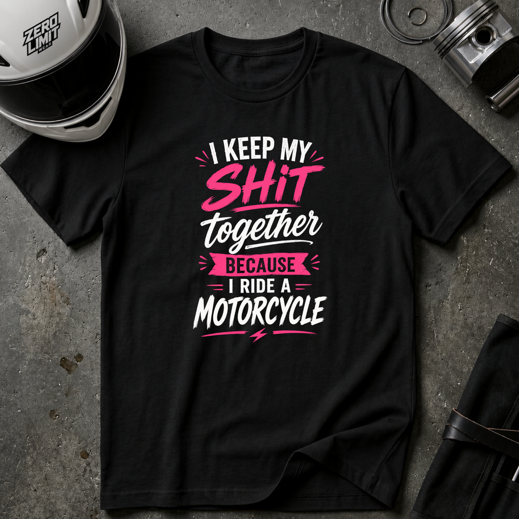 I Keep My Shit Together Because I Ride A Motorcycle T-Shirt