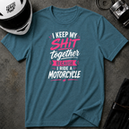 I Keep My Shit Together Because I Ride A Motorcycle T-Shirt