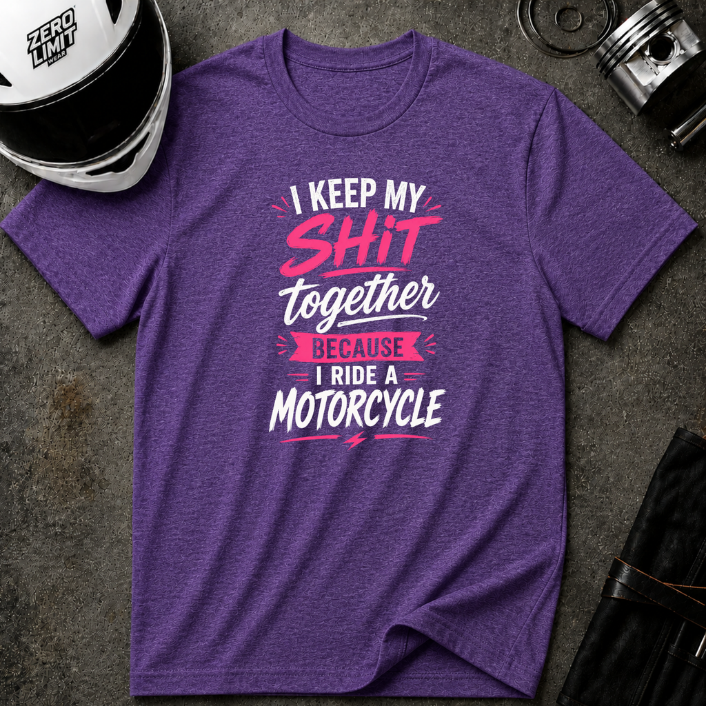 I Keep My Shit Together Because I Ride A Motorcycle T-Shirt