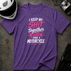 I Keep My Shit Together Because I Ride A Motorcycle T-Shirt
