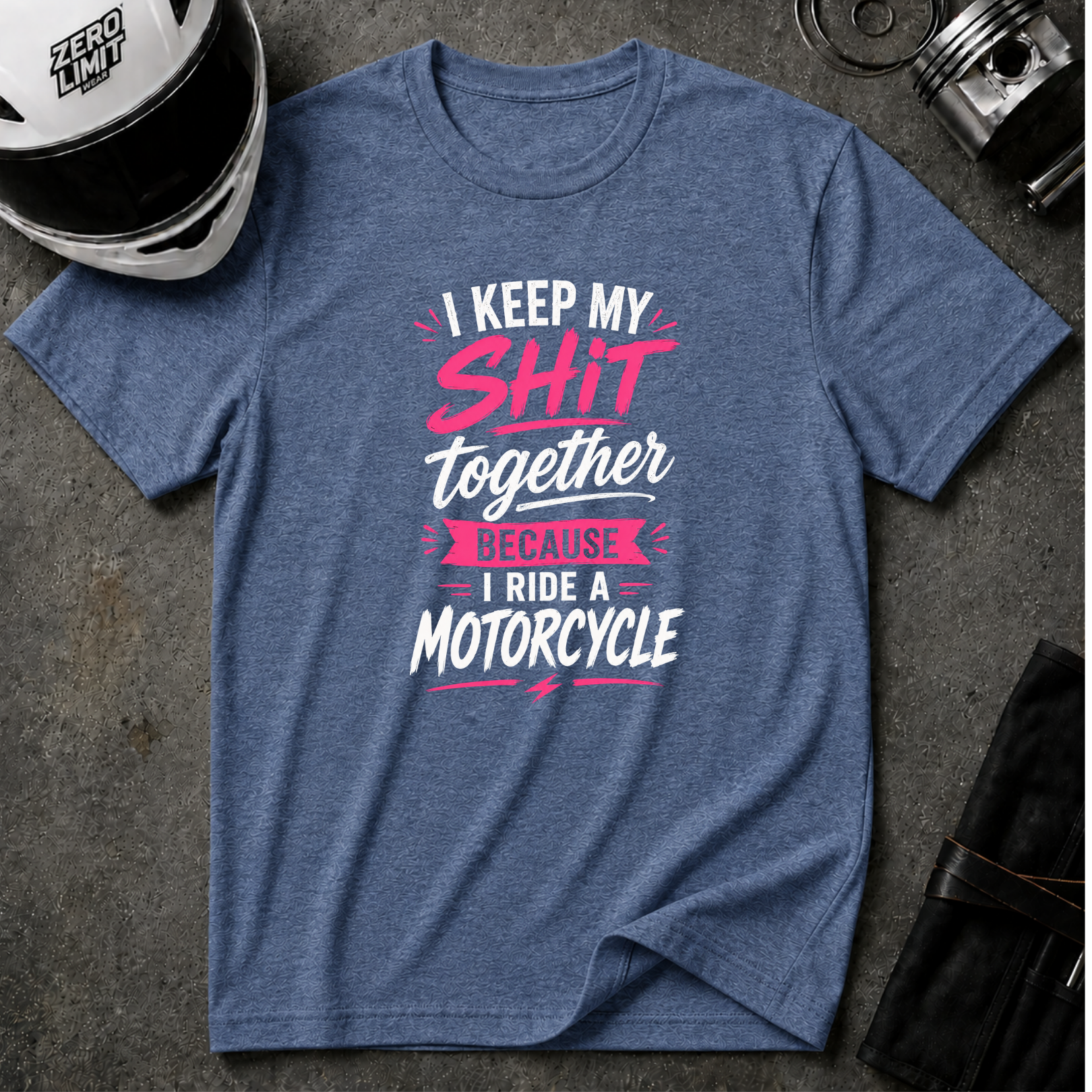 I Keep My Shit Together Because I Ride A Motorcycle T-Shirt