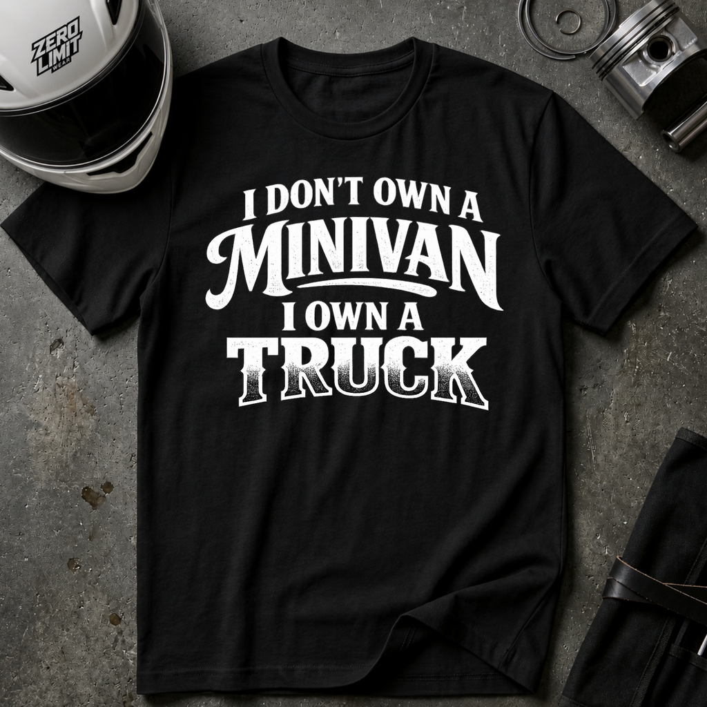 I Don't Own a Minivan I own a Truck T-Shirt