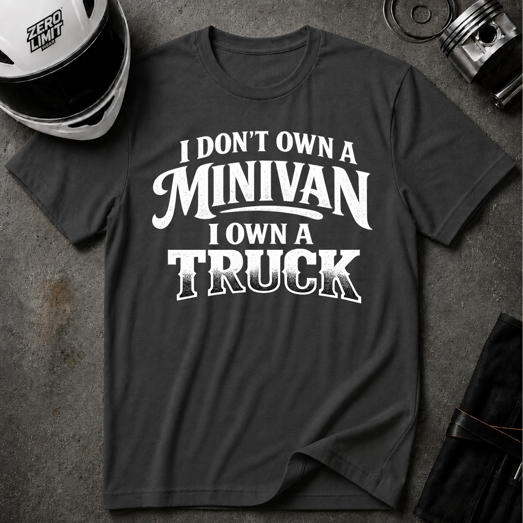 I Don't Own a Minivan I own a Truck T-Shirt