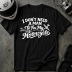 I Don't Need A Man To Fix My Motorcycle T-Shirt