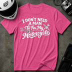 I Don't Need A Man To Fix My Motorcycle T-Shirt