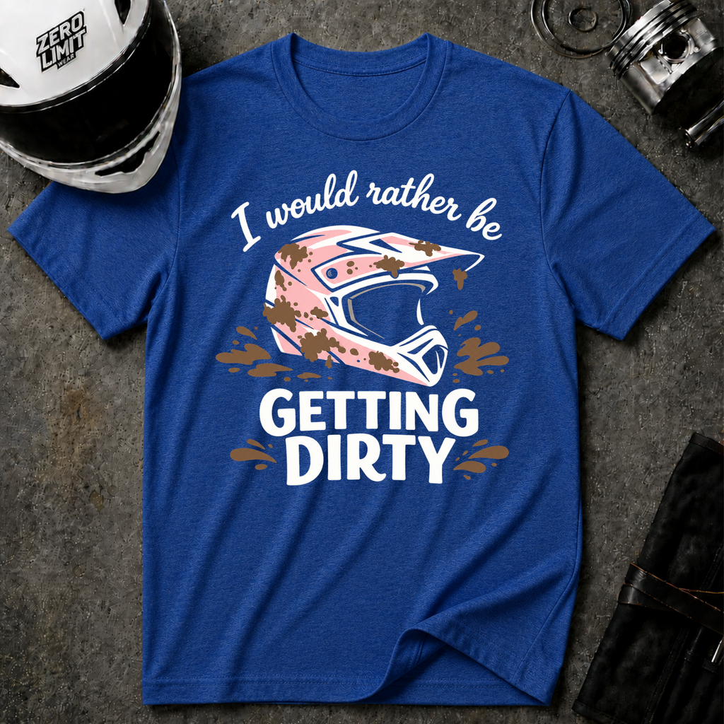 I Would Rather Be Getting Dirty T-Shirt
