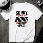 Sorry. Can't. Riding. Bye. T-Shirt