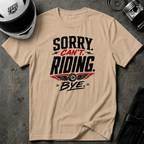 Sorry. Can't. Riding. Bye. T-Shirt