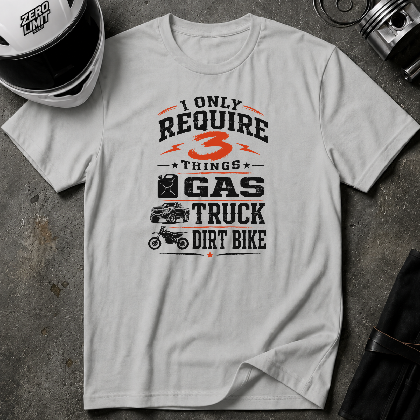 I Only Require 3 Things Gas, Truck, Dirt Bike T-Shirt
