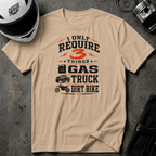 I Only Require 3 Things Gas, Truck, Dirt Bike T-Shirt