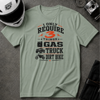 I Only Require 3 Things Gas, Truck, Dirt Bike T-Shirt