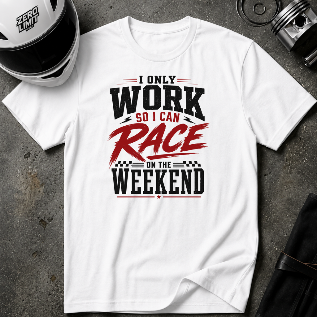 I Only Work So I Can Race On The Weekend T-Shirt