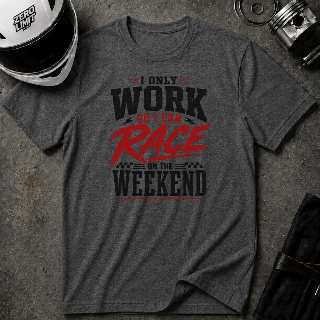 I Only Work So I Can Race On The Weekend T-Shirt