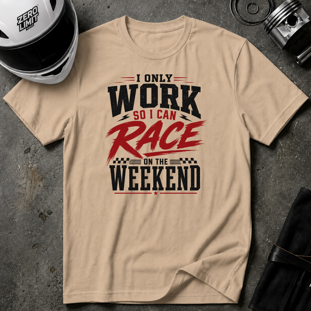 I Only Work So I Can Race On The Weekend T-Shirt