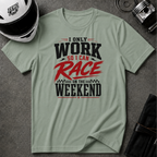 I Only Work So I Can Race On The Weekend T-Shirt