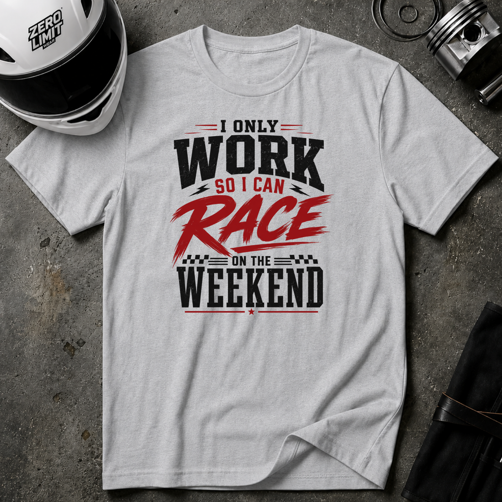 I Only Work So I Can Race On The Weekend T-Shirt