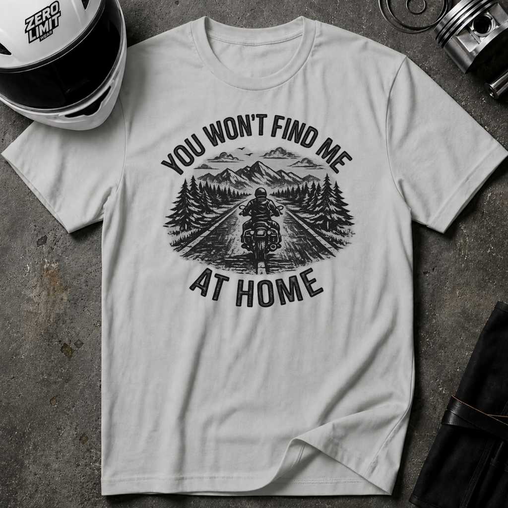 You Won't Find Me At Home T-Shirt
