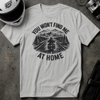 You Won't Find Me At Home T-Shirt