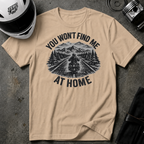 You Won't Find Me At Home T-Shirt