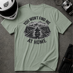 You Won't Find Me At Home T-Shirt