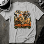 Take Me To The Sand Dunes T-Shirt