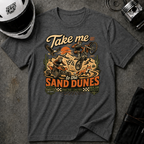 Take Me To The Sand Dunes T-Shirt