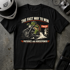 The Fast Way To Win - Patience and Horsepower T-Shirt