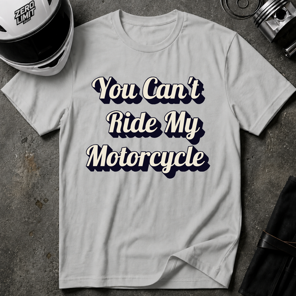 You Can't Ride My MotorcycleT-Shirt