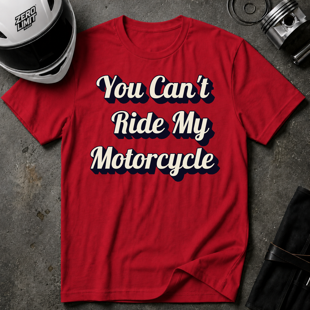 You Can't Ride My MotorcycleT-Shirt