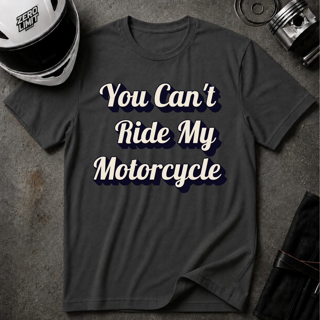 You Can't Ride My MotorcycleT-Shirt
