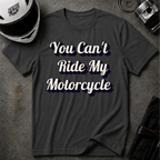 You Can't Ride My MotorcycleT-Shirt
