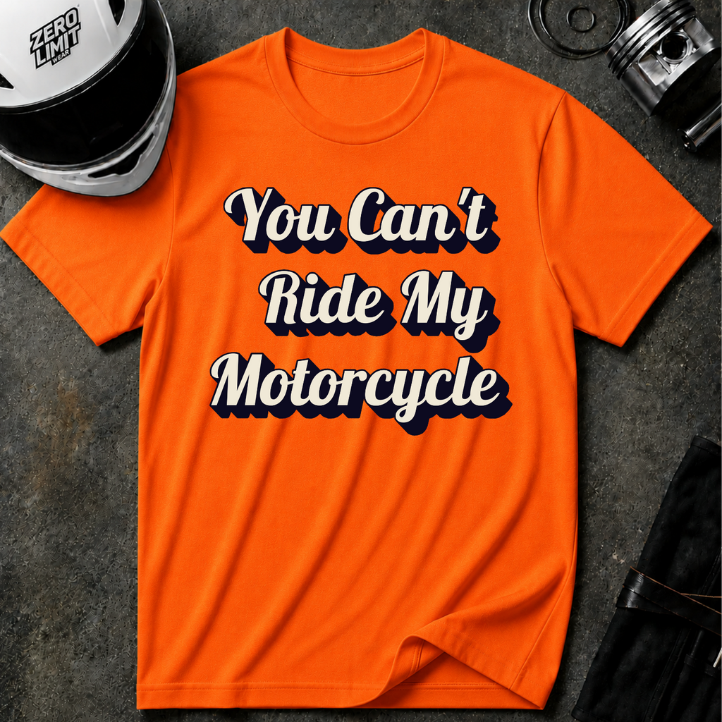 You Can't Ride My MotorcycleT-Shirt