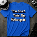 You Can't Ride My MotorcycleT-Shirt