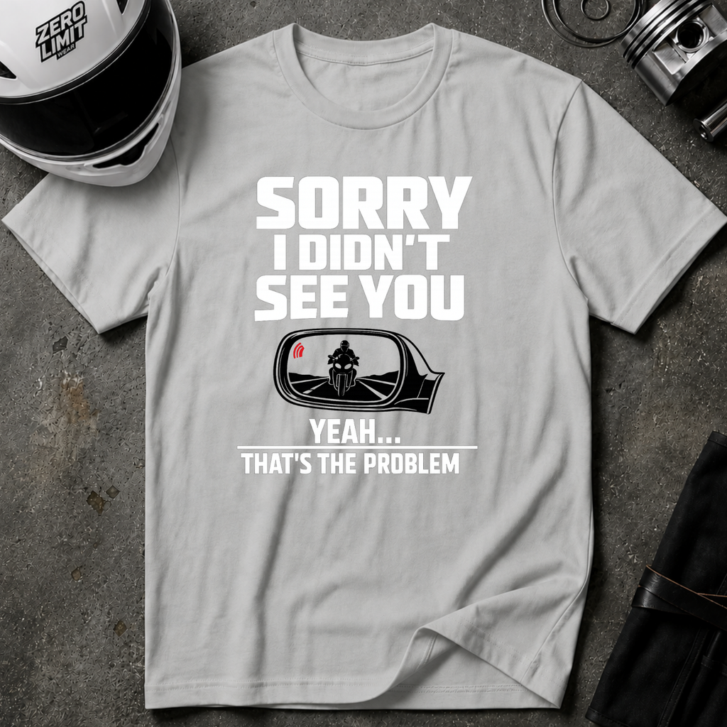 SORRY I DIDN'T SEE YOU THERE T-SHIRT