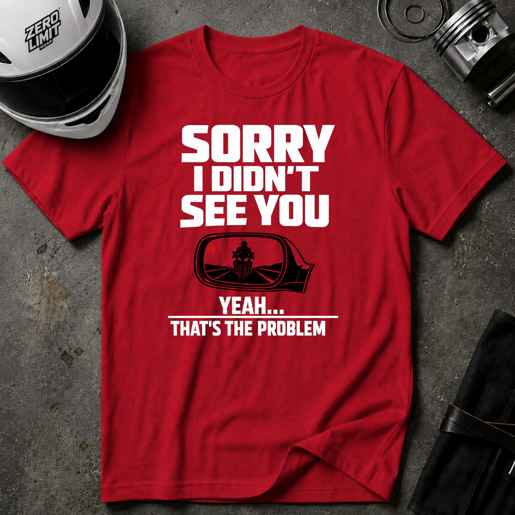SORRY I DIDN'T SEE YOU THERE T-SHIRT