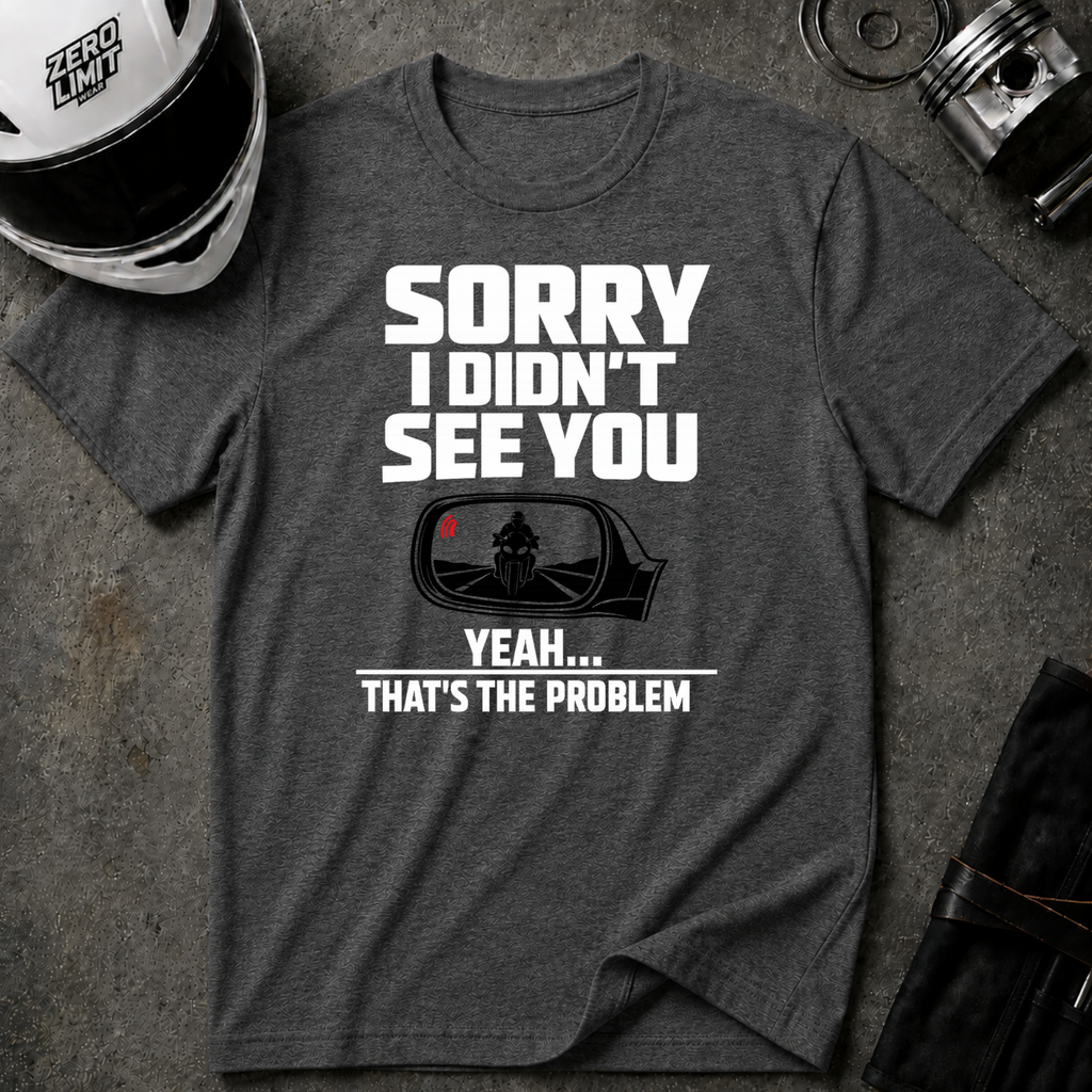 SORRY I DIDN'T SEE YOU THERE T-SHIRT