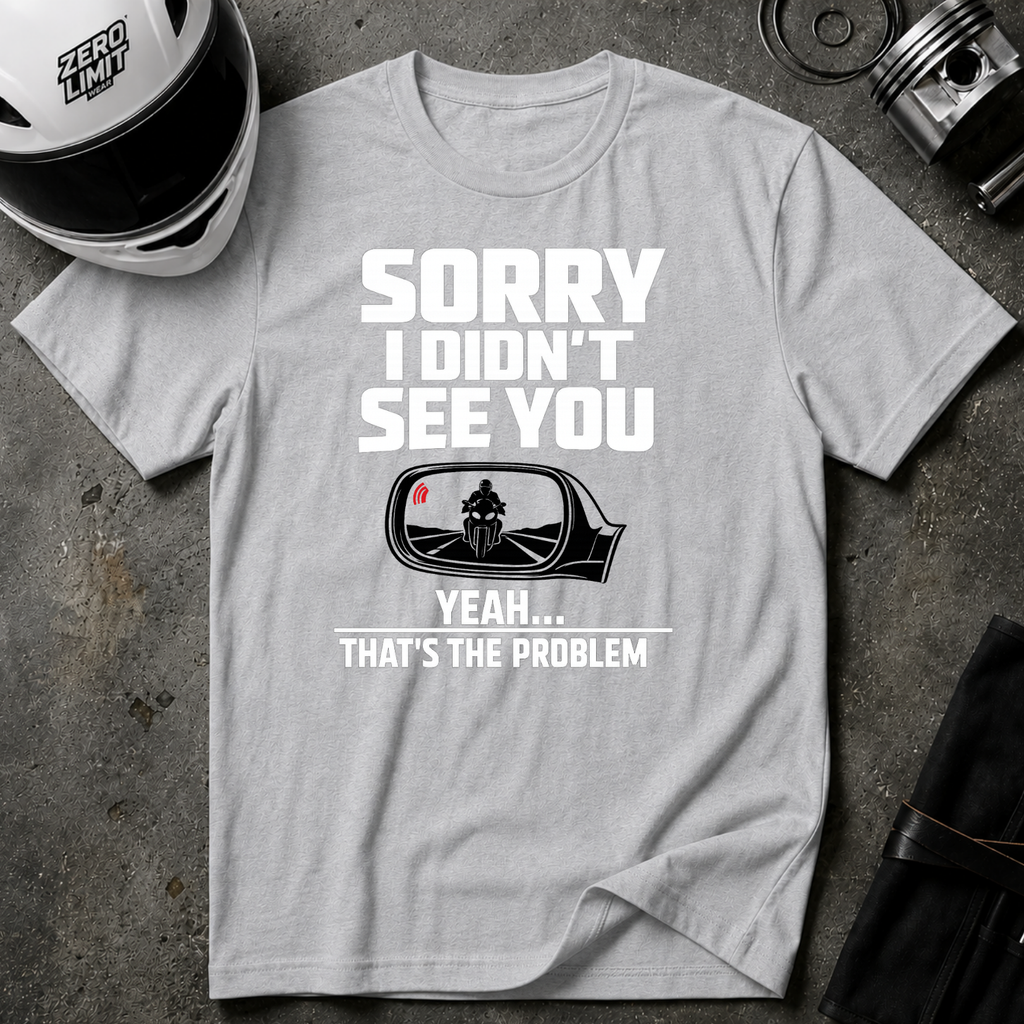 SORRY I DIDN'T SEE YOU THERE T-SHIRT