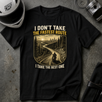 I DON'T TAKE THE FASTEST ROUTE, I TAKE THE BEST ONE T-SHIRT
