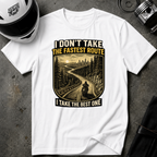 I DON'T TAKE THE FASTEST ROUTE, I TAKE THE BEST ONE T-SHIRT