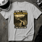 I DON'T TAKE THE FASTEST ROUTE, I TAKE THE BEST ONE T-SHIRT
