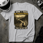 I DON'T TAKE THE FASTEST ROUTE, I TAKE THE BEST ONE T-SHIRT