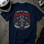 I Ride So I Don't Choke People T-Shirt
