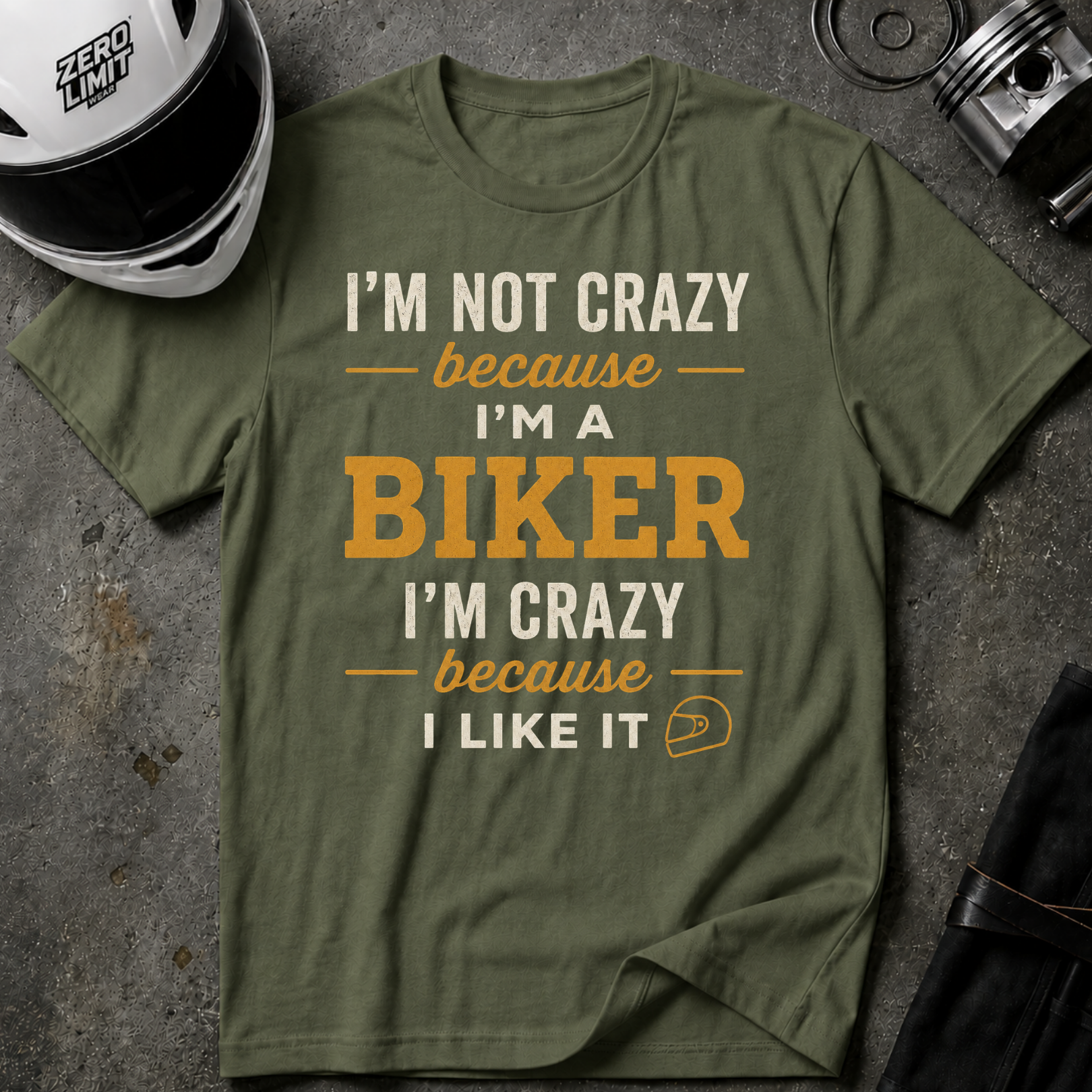 I'M NOT CRAZY BECAUSE I'M A BIKER, I'M CRAZY BECAUSE I LIKE IT
