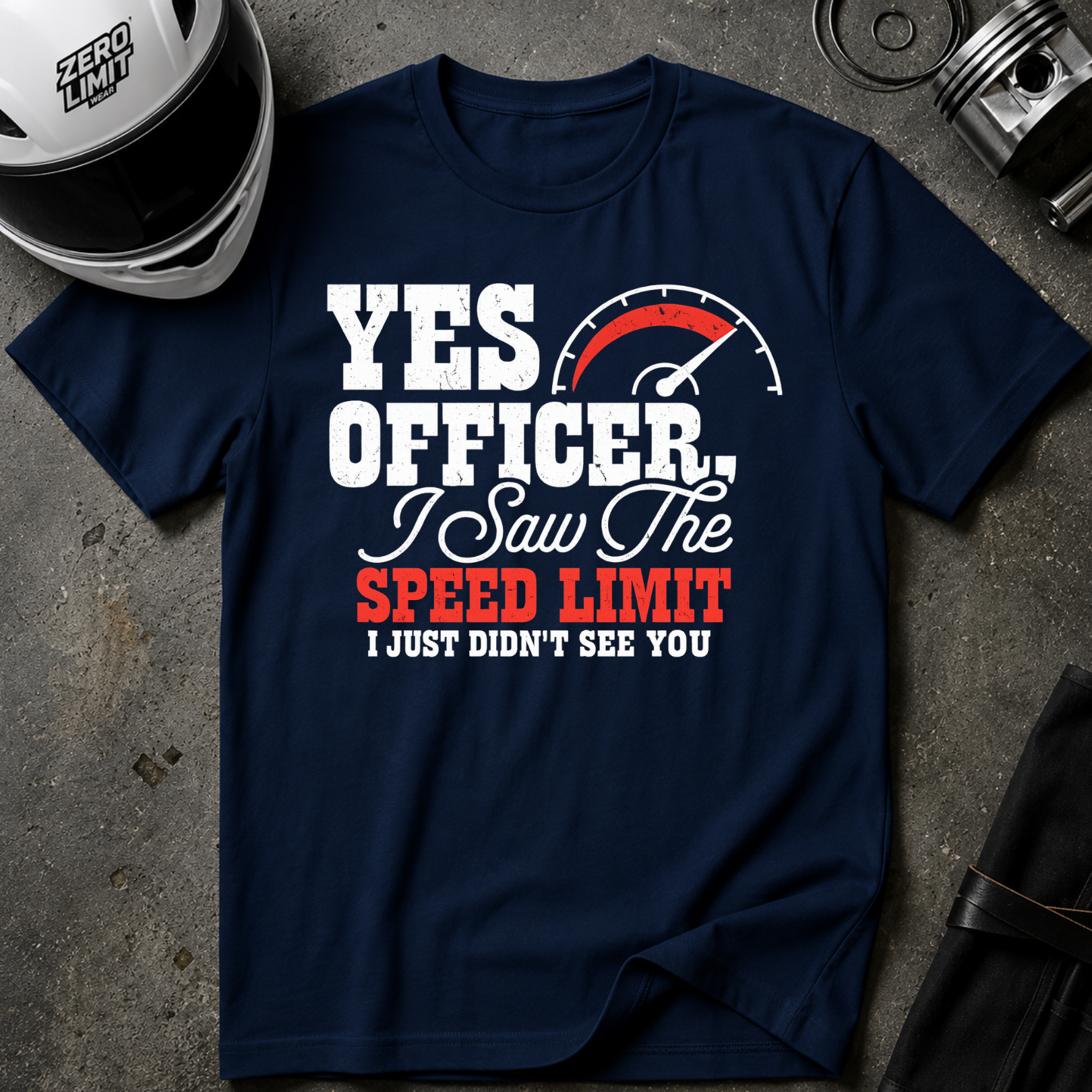 YES OFFICER I SAW THE SPEED LIMIT I JUST DIDN'T SEE YOU T-SHIRT