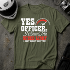 YES OFFICER I SAW THE SPEED LIMIT I JUST DIDN'T SEE YOU T-SHIRT