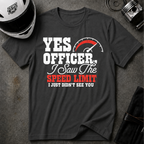 YES OFFICER I SAW THE SPEED LIMIT I JUST DIDN'T SEE YOU T-SHIRT