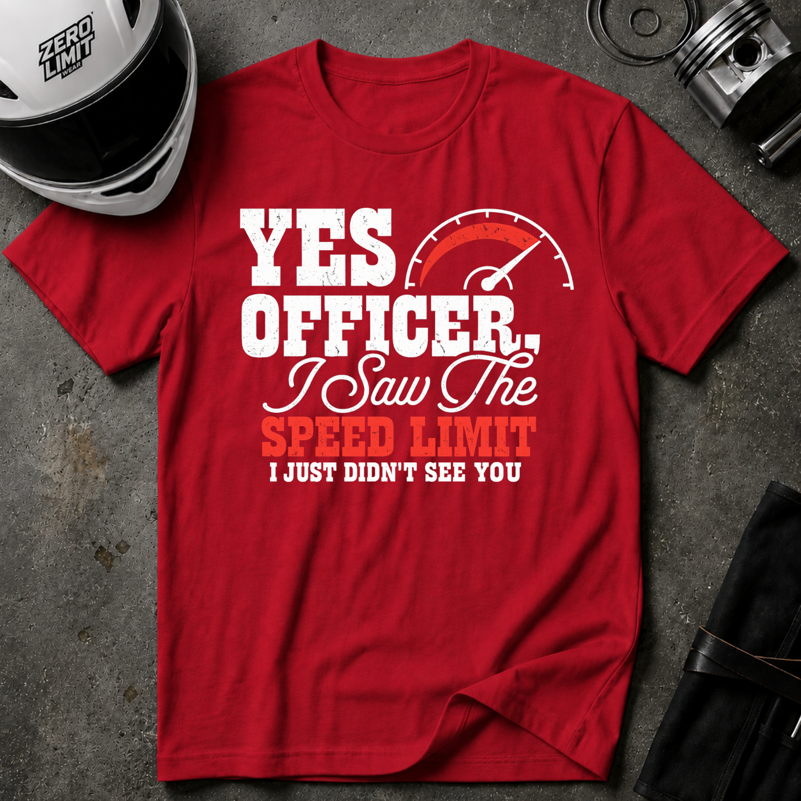 YES OFFICER I SAW THE SPEED LIMIT I JUST DIDN'T SEE YOU T-SHIRT