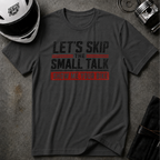 LET'S SKIP THE SMALL TALK T-SHIRT