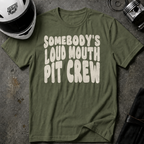 SOMEBODY'S LOUD MOUTH PIT CREW T-SHIRT
