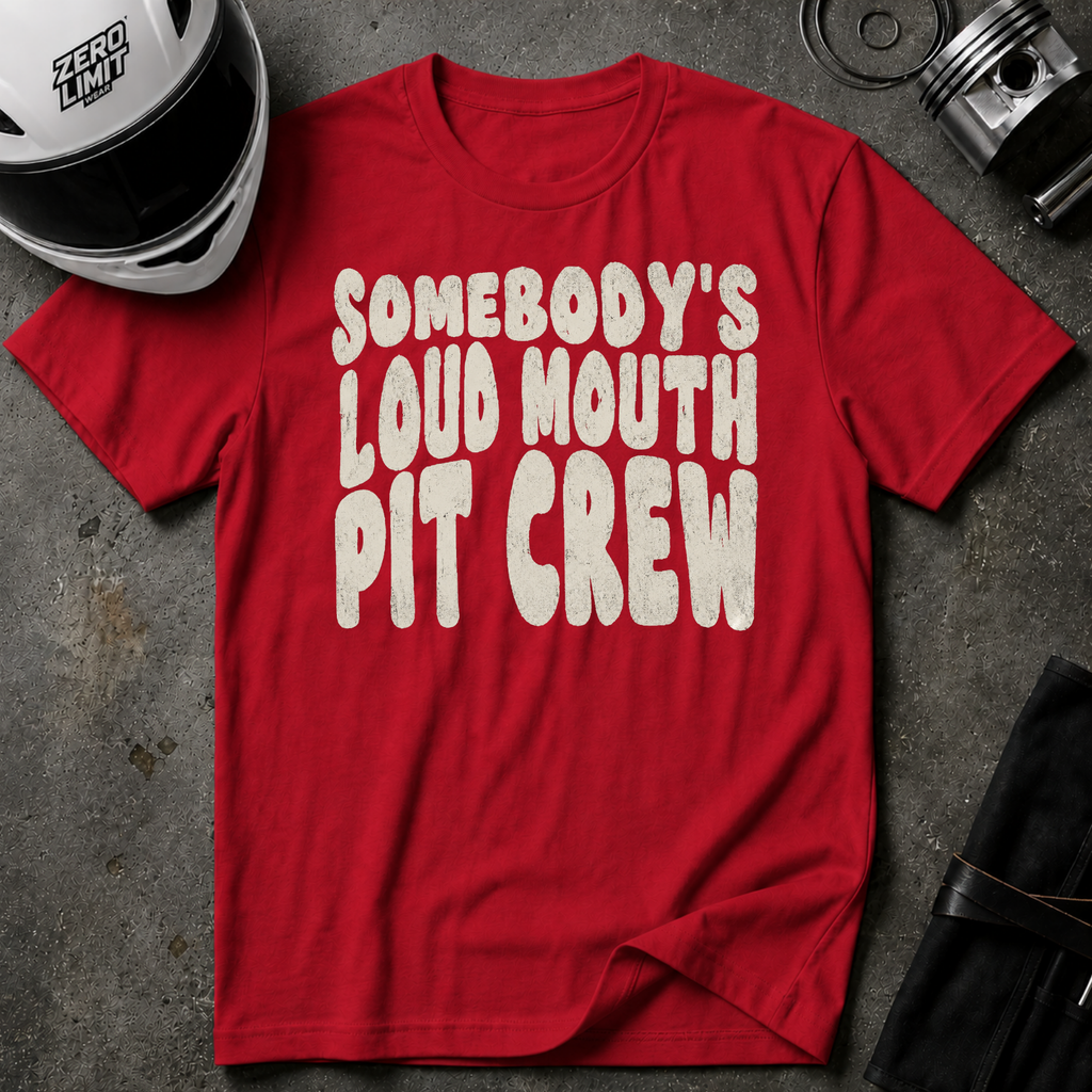 SOMEBODY'S LOUD MOUTH PIT CREW T-SHIRT